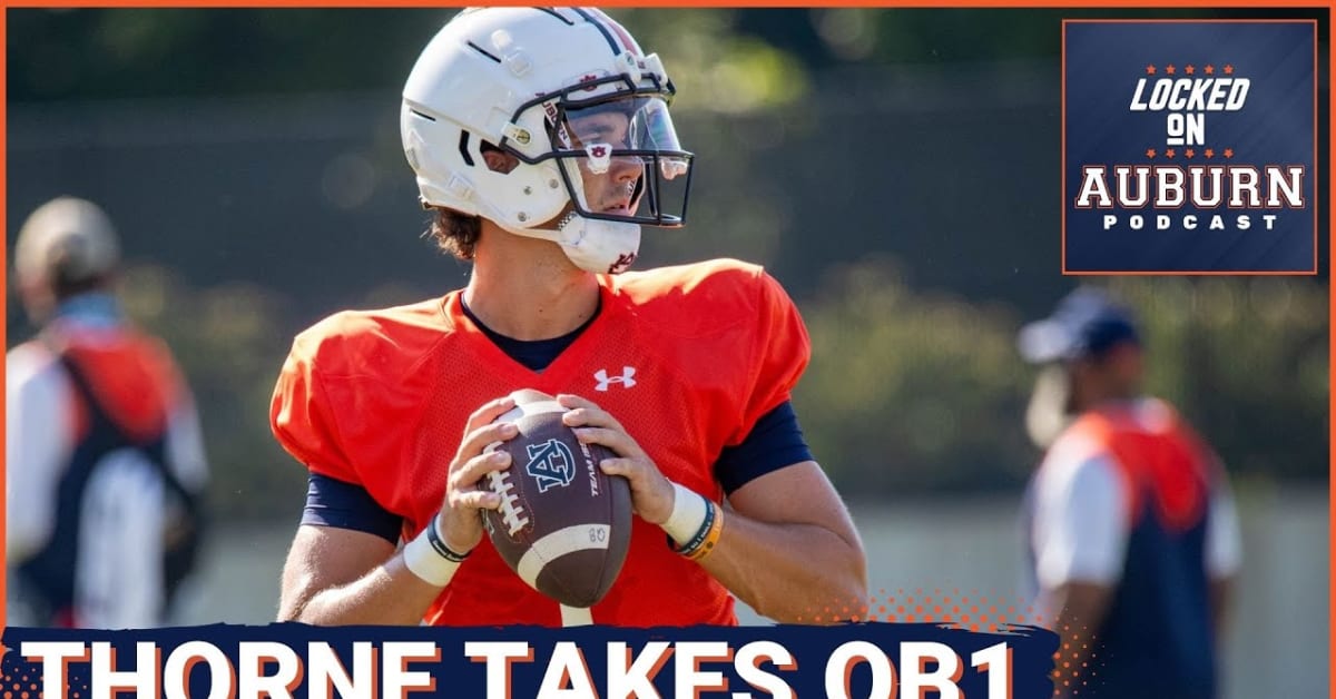 Podcast: Why Payton Thorne At QB1 Is Best For Auburn Football - Sports ...