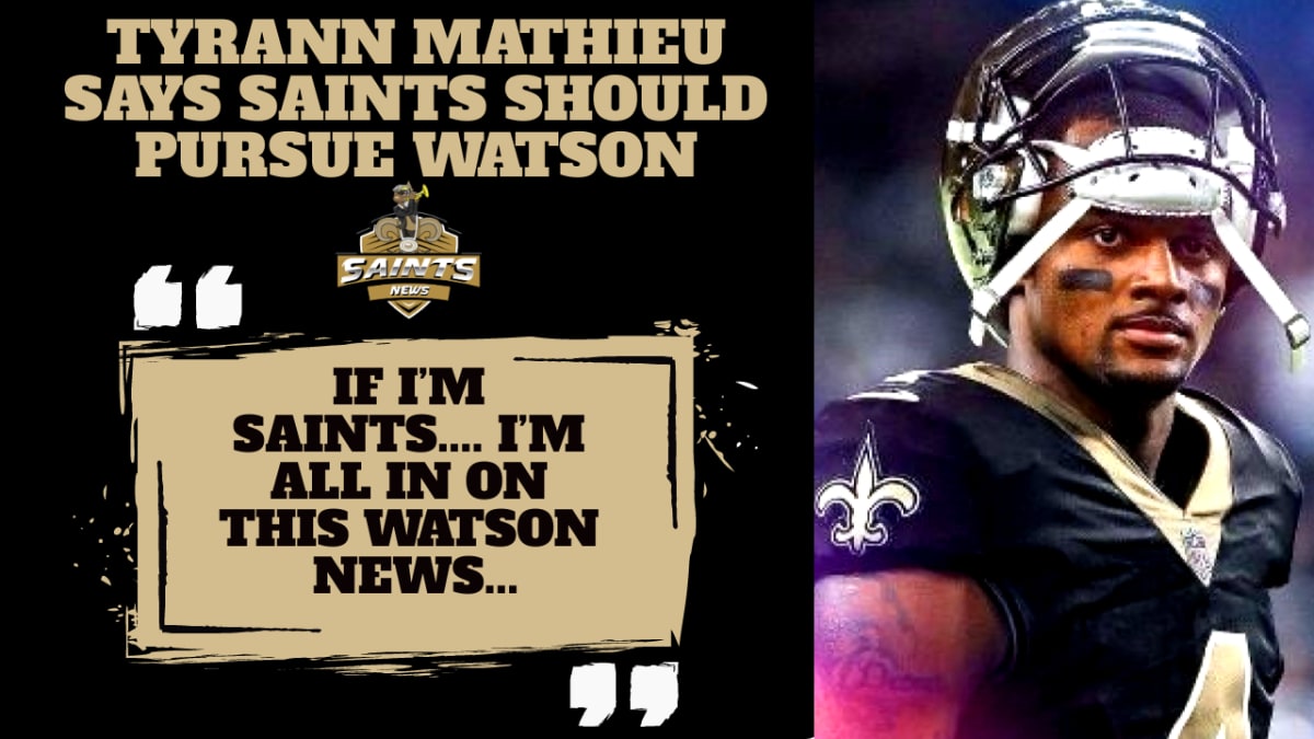 Saints should be 'All In' on Deshaun Watson, says Tyrann Mathieu - Sports  Illustrated New Orleans Saints News, Analysis and More