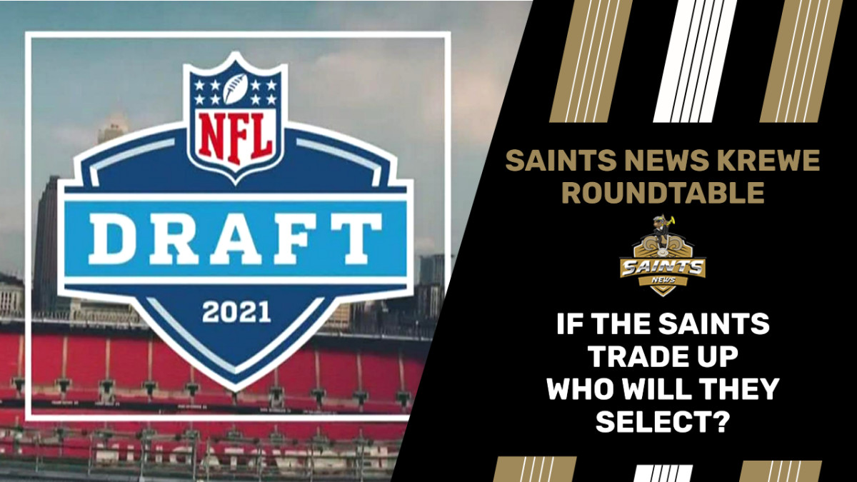 If the Saints Trade Up, Who Will They Select? Sports Illustrated New