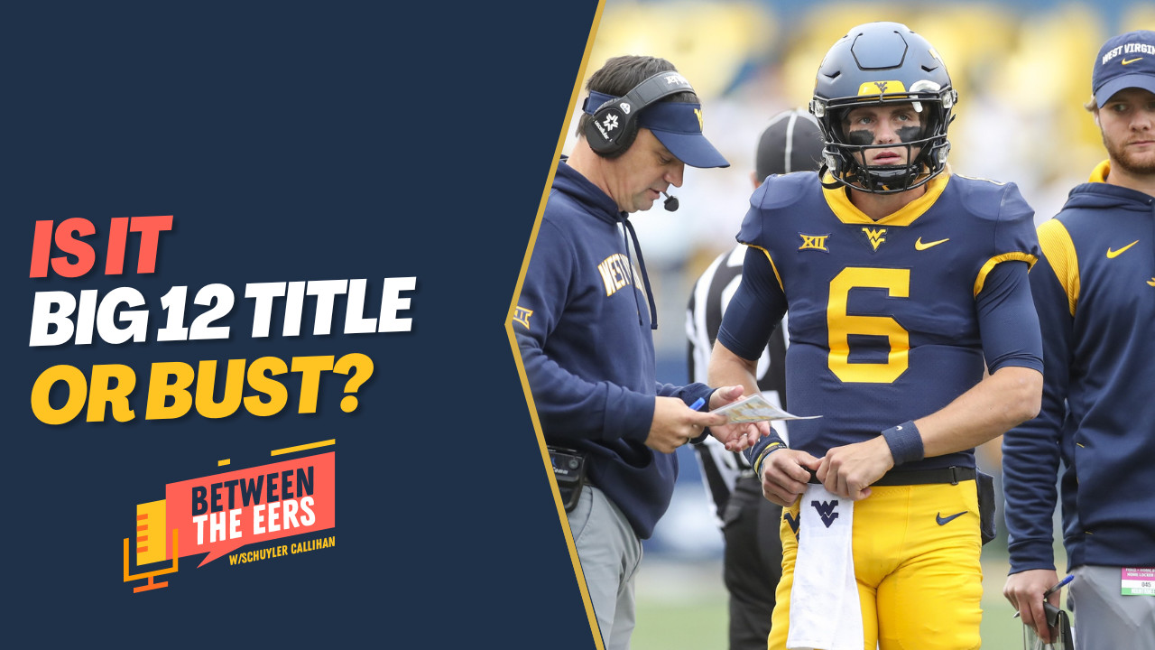 Between The Eers: Is It Big 12 Title or Bust for WVU? - Sports ...